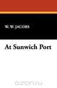 At Sunwich Port, William Wymark Jacobs 