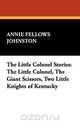 The Little Colonel Stories, Annie Fellows Johnston 