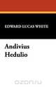 Andivius Hedulio, Edward Lucas White 