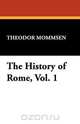 The History of Rome, Vol. 1, Theodore Mommsen 
