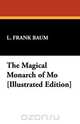 The Magical Monarch of Mo [Illustrated Edition], L. Frank Baum 