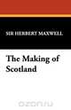 The Making of Scotland, Herbert Maxwell 