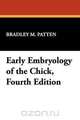 Early Embryology of the Chick, Fourth Edition, Bradley M. Patten 