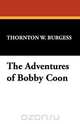 The Adventures of Bobby Coon, Thornton W. Burgess 