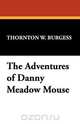 The Adventures of Danny Meadow Mouse, Thornton W. Burgess 