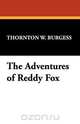 The Adventures of Reddy Fox, Thornton W. Burgess 