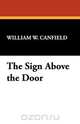 The Sign Above the Door, William W. Canfield 