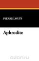 Aphrodite, Pierre Louys 