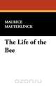 The Life of the Bee, Maurice Materlinck 