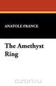 The Amethyst Ring, Anatole France 