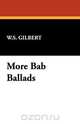 More Bab Ballads, W. S. Gilbert 