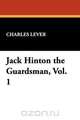 Jack Hinton the Guardsman, Vol. 1, Charles Lever 