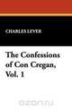 The Confessions of Con Cregan, Vol. 1, Charles Lever 