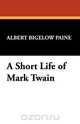 A Short Life of Mark Twain, Albert Bigelow Paine 