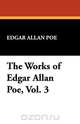 The Works of Edgar Allan Poe, Vol. 3, Эдгар По 