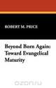 Beyond Born Again, Robert M. Price 
