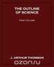 The Outline of Science, First Volume, J. Arthur Thomson 