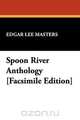Spoon River Anthology [Facsimile Edition], Edgar Lee Masters 