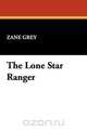 The Lone Star Ranger, Zane Grey 