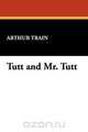 Tutt and Mr. Tutt, Arthur Cheney Train 