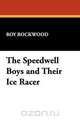 The Speedwell Boys and Their Ice Racer, Roy Rockwood 