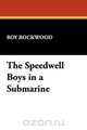 The Speedwell Boys in a Submarine, Roy Rockwood 