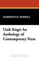 Utah Sings! An Anthology of Contemporary Verse, Harrison R. Merrill 