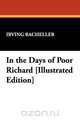 In the Days of Poor Richard [Illustrated Edition], Irving Bacheller 