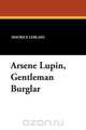 Arsene Lupin, Gentleman Burglar, Maurice Leblanc 