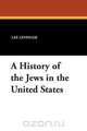 A History of the Jews in the United States, Lee Levinger 