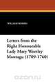 Letters from the Right Honourable Lady Mary Wortley Montagu (1709-1760), William Morris 