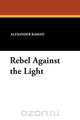 Rebel Against the Light, Alexander Ramati 