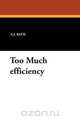 Too Much efficiency, E.J. Rath 