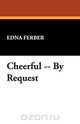 Cheerful, by Request, Edna Ferber 