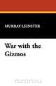 War with the Gizmos, Murray Leinster 