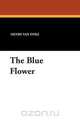 The Blue Flower, Henry Van Dyke 