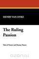 The Ruling Passion, Henry Van Dyke 
