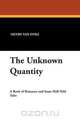 The Unknown Quantity, Henry Van Dyke 