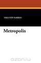 Metropolis, Thea Von Harbou 