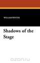 Shadows of the Stage, William Winter 