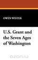 U.S. Grant and the Seven Ages of Washington, Owen Wister 