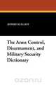 The Arms Control, Disarmament, and Military Security Dictionary, Jeffrey M. Elliot 