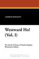 Westward Ho! (Vol. I), Charles Kingsley 