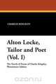 Alton Locke, Tailor and Poet (Vol. I), Charles Kingsley 