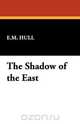 The Shadow of the East, Edith Maude Hull 