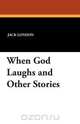 When God Laughs and Other Stories, Jack London 