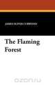 The Flaming Forest, James Oliver Curwood 