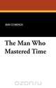 The Man Who Mastered Time, Ray Cumings 