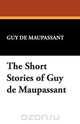 The Short Stories of Guy de Maupassant, Guy de Maupassant 
