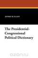 The Presidential-Congressional Political Dictionary, Jeffrey M. Elliot 